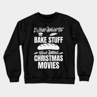 i just want to bake stuff watch christmas movies Crewneck Sweatshirt